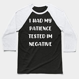 I Had My Patience tested im negative Baseball T-Shirt